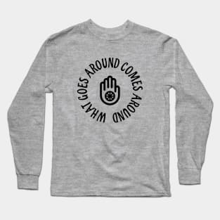 What goes around comes around Long Sleeve T-Shirt